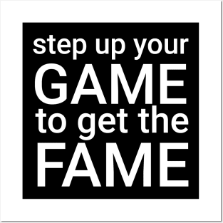 step up your game to get the fame Posters and Art